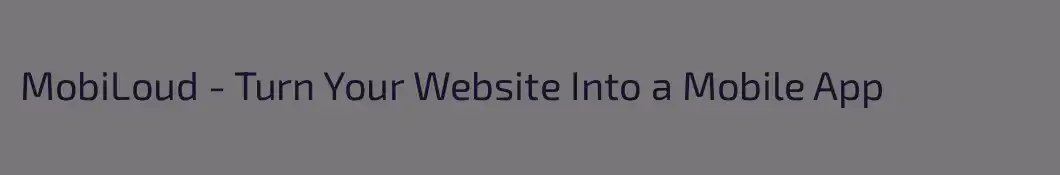 MobiLoud - Turn Your Website Into a Mobile App
